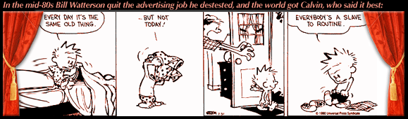 Calvin & Hobbes:  Everybody's a slave to routine.